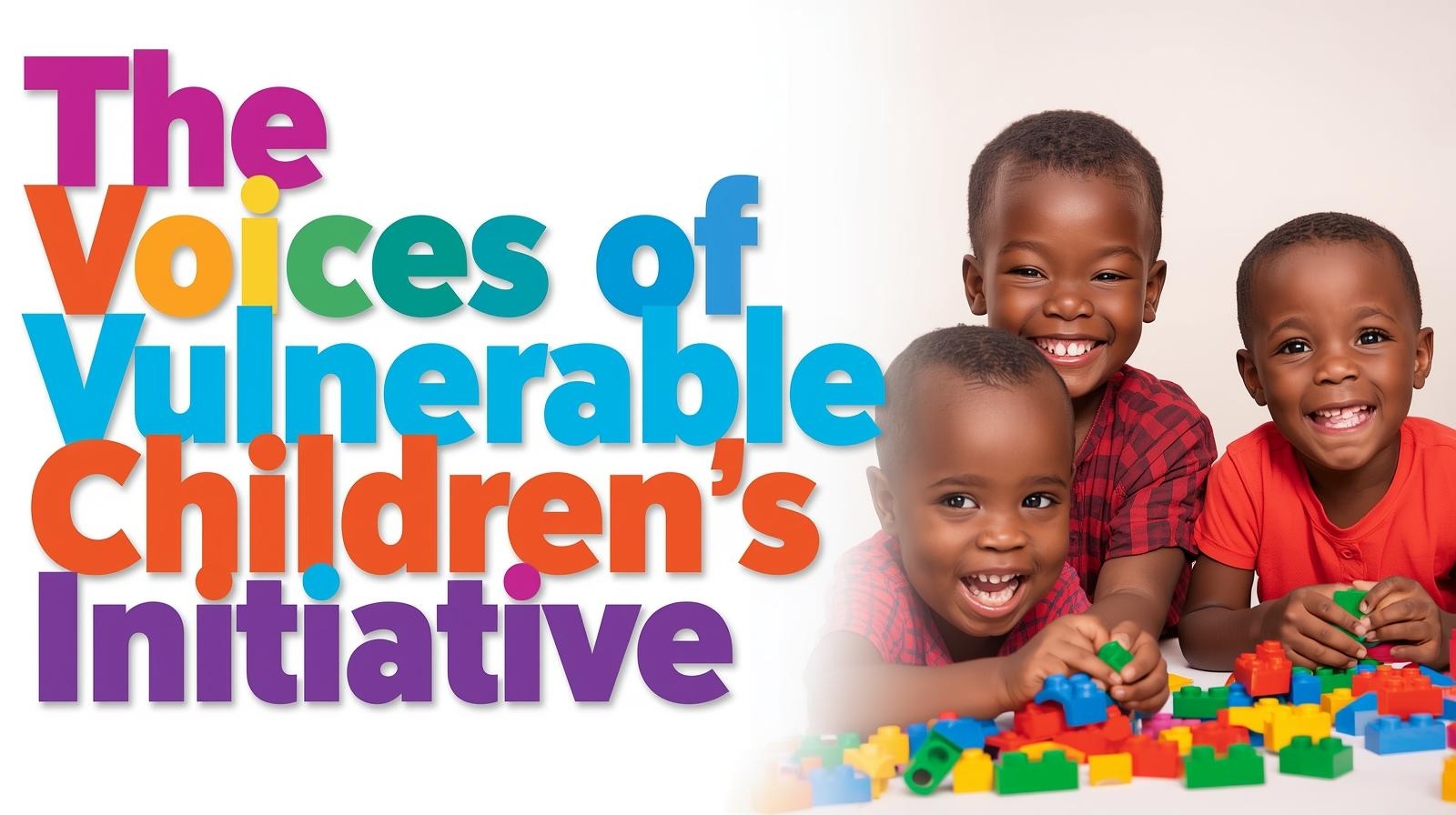 The Voices Of Vulnerable Children's Initiative